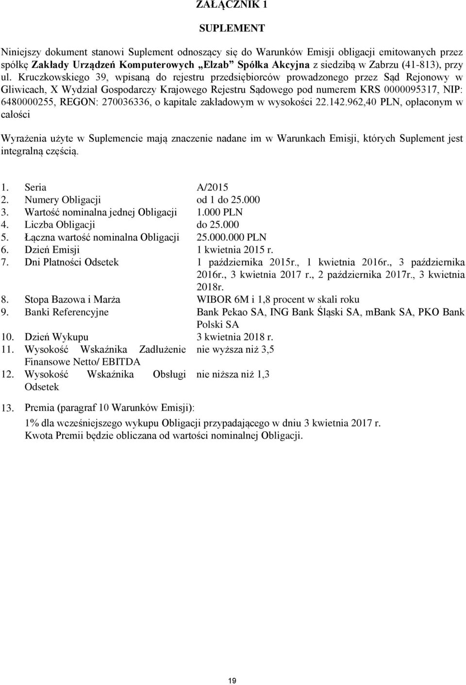 Kruczkowskiego 39, wpisaną do rejestru przedsiębiorców prowadzonego przez Sąd Rejonowy w Gliwicach, X Wydział Gospodarczy Krajowego Rejestru Sądowego pod numerem KRS 0000095317, NIP: 6480000255,