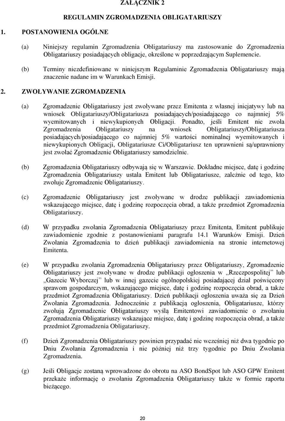 ZWOŁYWANIE ZGROMADZENIA (c) (d) (e) (f) (g) Zgromadzenie Obligatariuszy jest zwoływane przez Emitenta z własnej inicjatywy lub na wniosek Obligatariuszy/Obligatariusza posiadających/posiadającego co