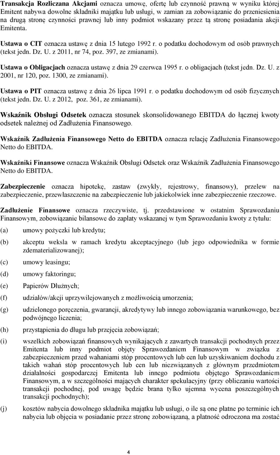 397, ze zmianami). Ustawa o Obligacjach oznacza ustawę z dnia 29 czerwca 1995 r. o obligacjach (tekst jedn. Dz. U. z 2001, nr 120, poz. 1300, ze zmianami).