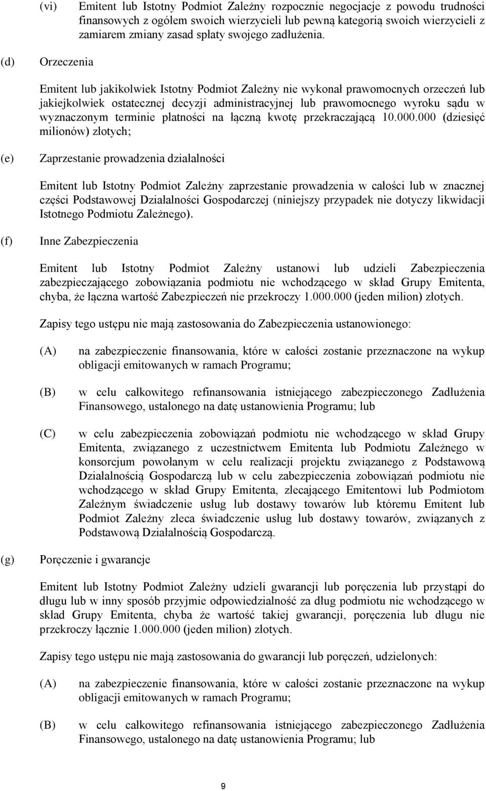 (d) Orzeczenia Emitent lub jakikolwiek Istotny Podmiot Zależny nie wykonał prawomocnych orzeczeń lub jakiejkolwiek ostatecznej decyzji administracyjnej lub prawomocnego wyroku sądu w wyznaczonym