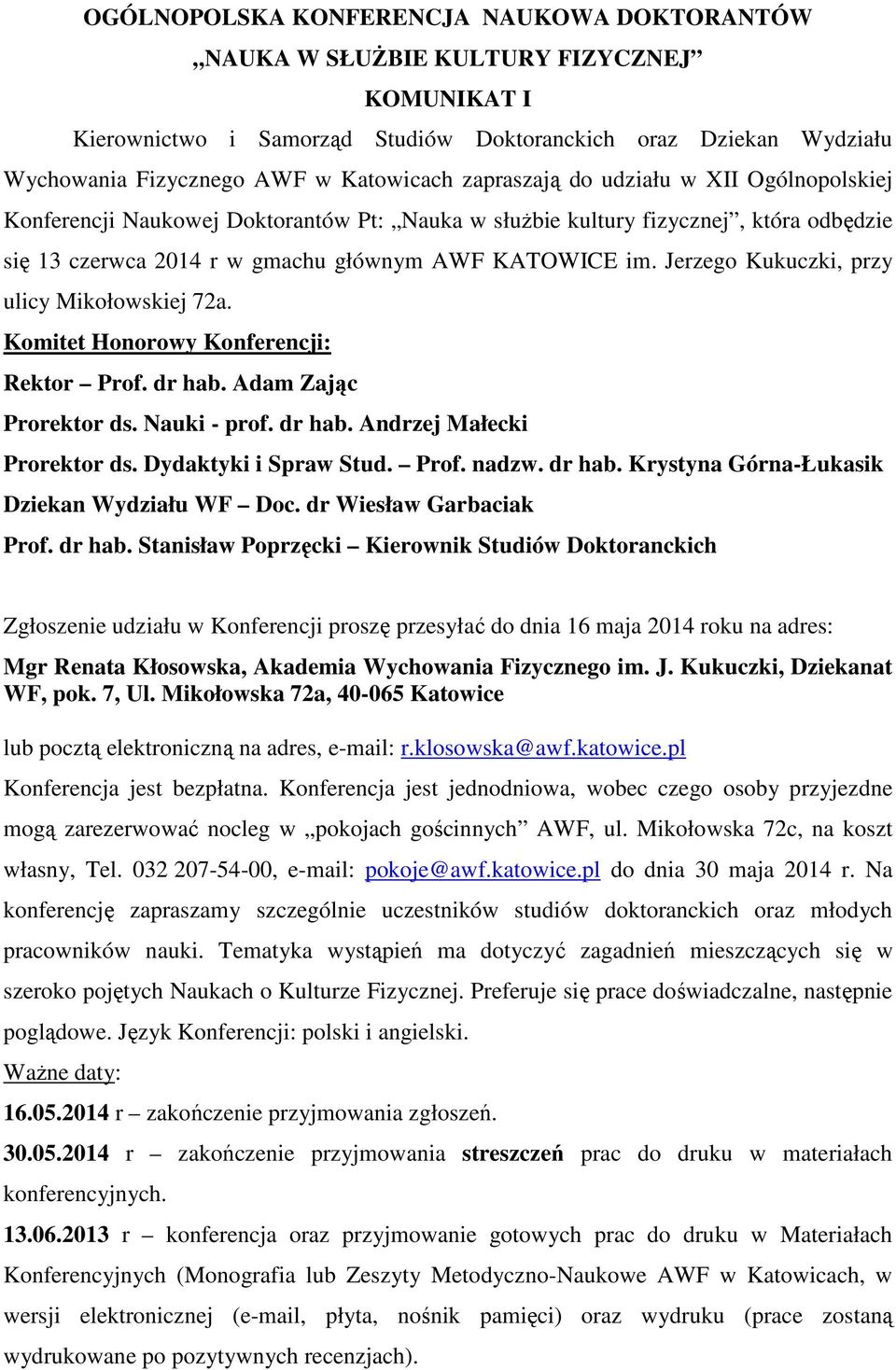 Jerzego Kukuczki, przy ulicy Mikołowskiej 72a. Komitet Honorowy Konferencji: Rektor Prof. dr hab. Adam Zając Prorektor ds. Nauki - prof. dr hab. Andrzej Małecki Prorektor ds. Dydaktyki i Spraw Stud.