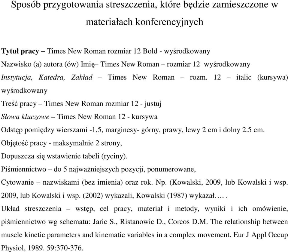 12 italic (kursywa) wyśrodkowany Treść pracy Times New Roman rozmiar 12 - justuj Słowa kluczowe Times New Roman 12 - kursywa Odstęp pomiędzy wierszami -1,5, marginesy- górny, prawy, lewy 2 cm i dolny