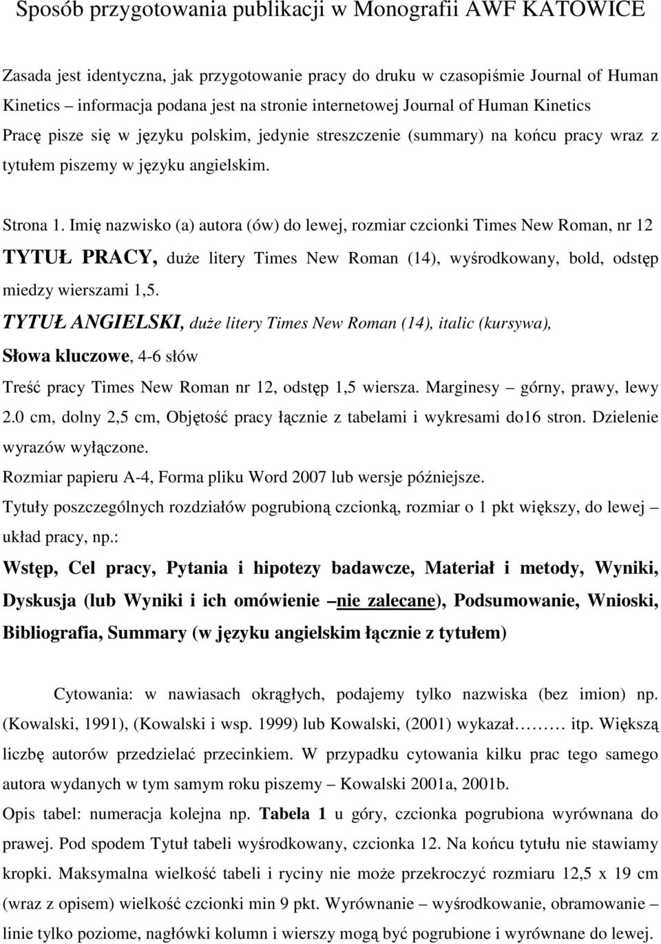 Imię nazwisko (a) autora (ów) do lewej, rozmiar czcionki Times New Roman, nr 12 TYTUŁ PRACY, duże litery Times New Roman (14), wyśrodkowany, bold, odstęp miedzy wierszami 1,5.