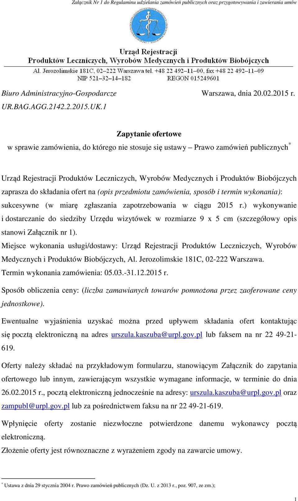 do składania ofert na (opis przedmiotu zamówienia, sposób i termin wykonania): sukcesywne (w miarę zgłaszania zapotrzebowania w ciągu 2015 r.