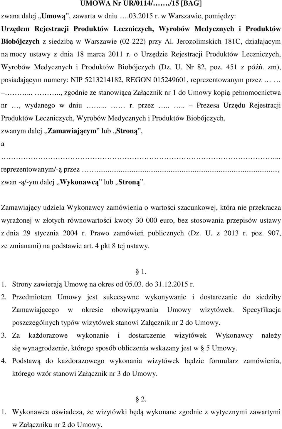 Jerozolimskich 181C, działającym na mocy ustawy z dnia 18 marca 2011 r. o Urzędzie Rejestracji Produktów Leczniczych, Wyrobów Medycznych i Produktów Biobójczych (Dz. U. Nr 82, poz. 451 z późń.