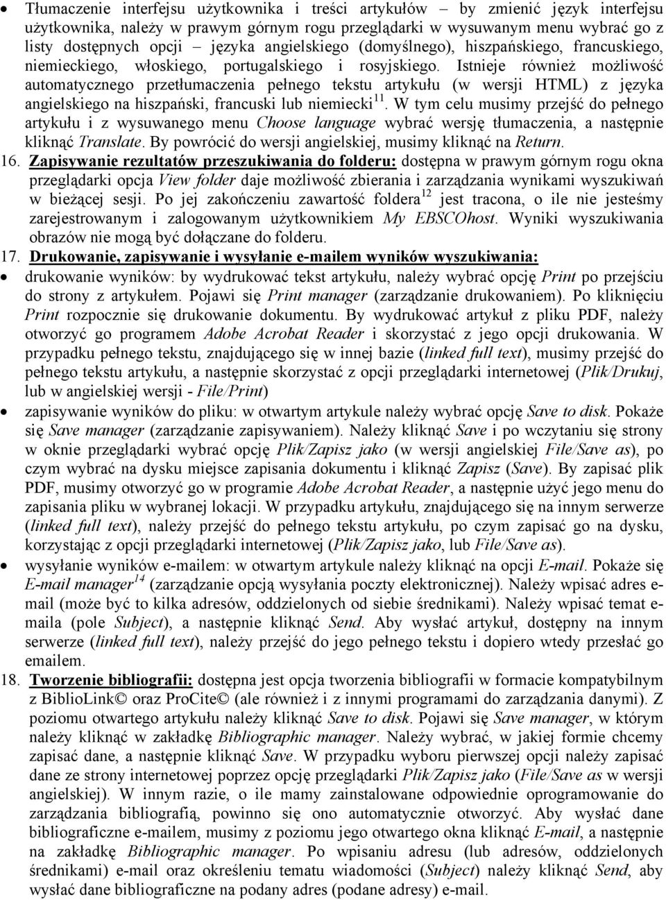 Istnieje również możliwość automatycznego przetłumaczenia pełnego tekstu artykułu (w wersji HTML) z języka angielskiego na hiszpański, francuski lub niemiecki 11.
