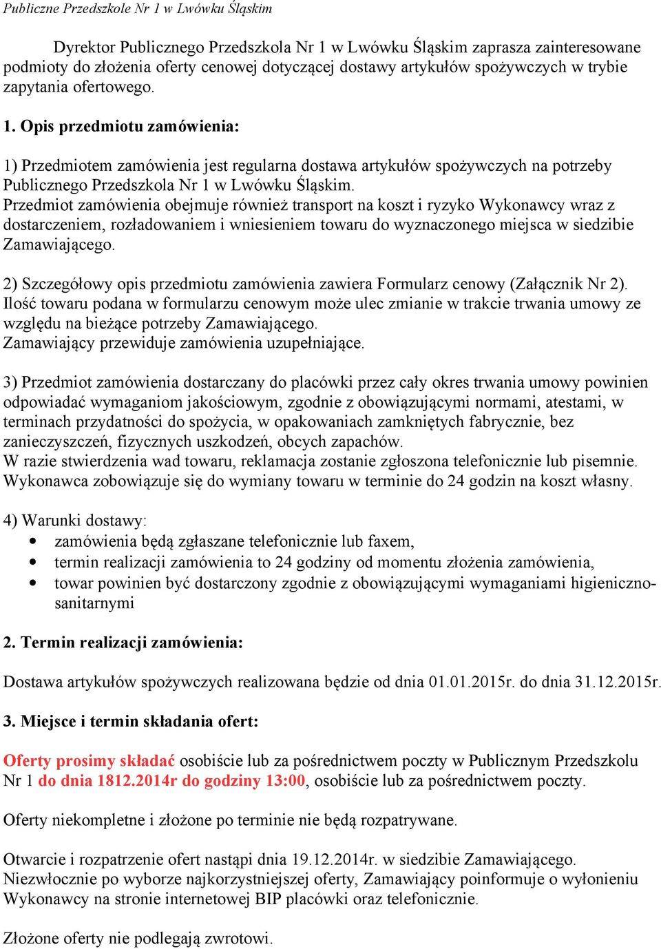 2) Szczegółowy opis przedmiotu zamówienia zawiera Formularz cenowy (Załącznik Nr 2).