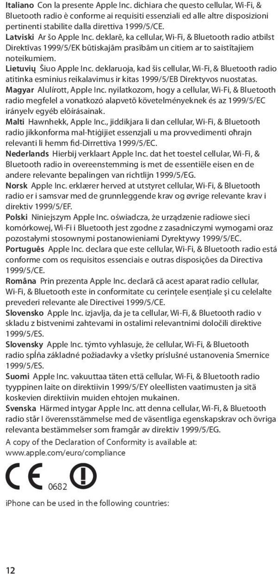 deklaruoja, kad šis cellular, Wi-Fi, & Bluetooth radio atitinka esminius reikalavimus ir kitas 1999/5/EB Direktyvos nuostatas. Magyar Alulírott, Apple Inc.