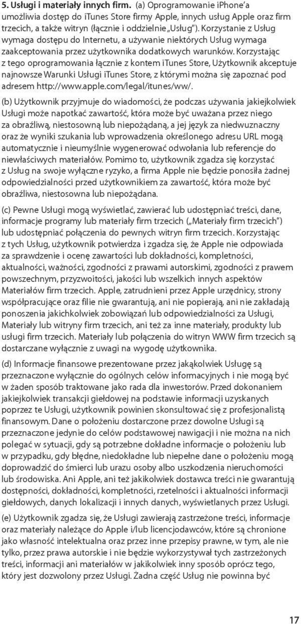 Korzystając z tego oprogramowania łącznie z kontem itunes Store, Użytkownik akceptuje najnowsze Warunki Usługi itunes Store, z którymi można się zapoznać pod adresem http://www.apple.