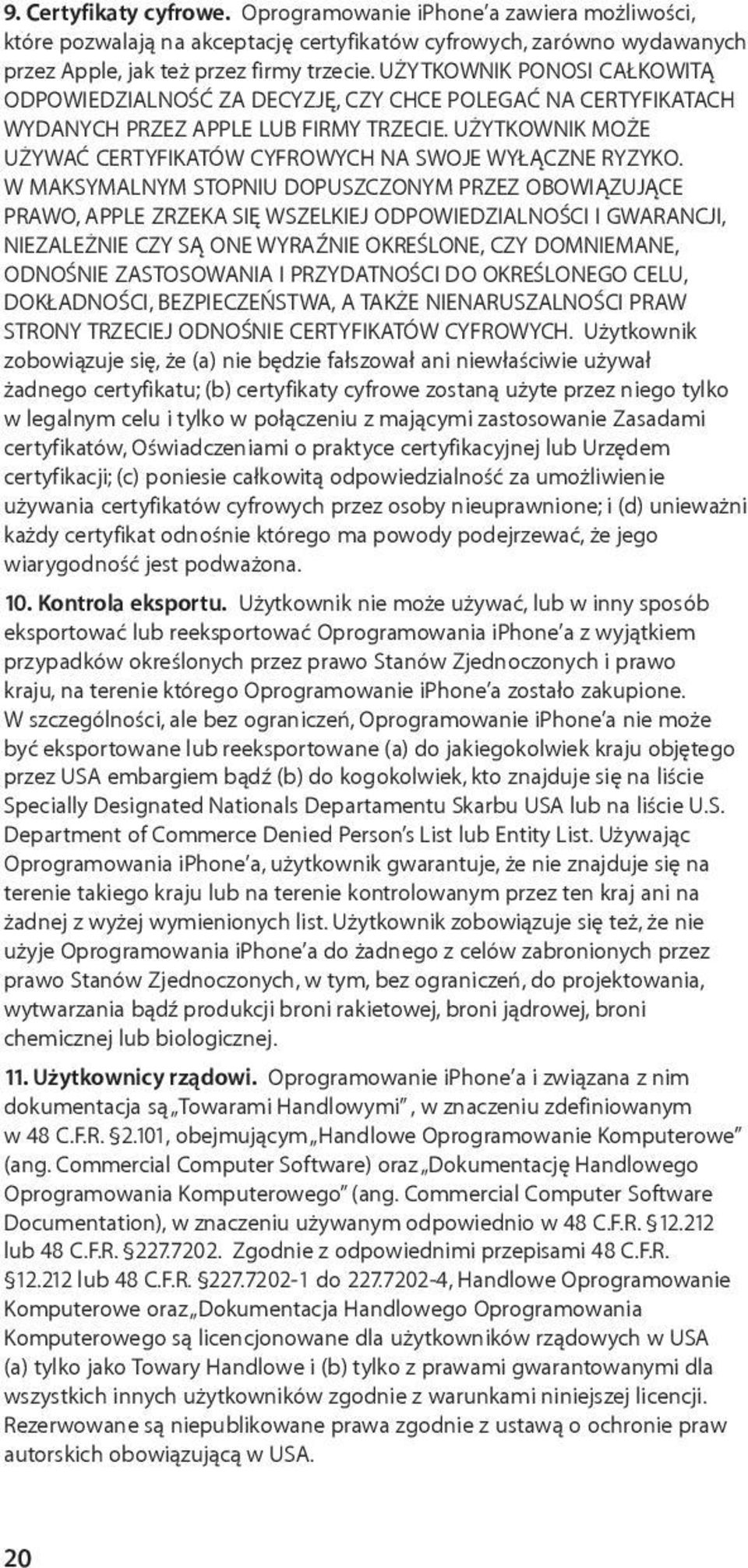 UŻYTKOWNIK MOŻE UŻYWAĆ CERTYFIKATÓW CYFROWYCH NA SWOJE WYŁĄCZNE RYZYKO.