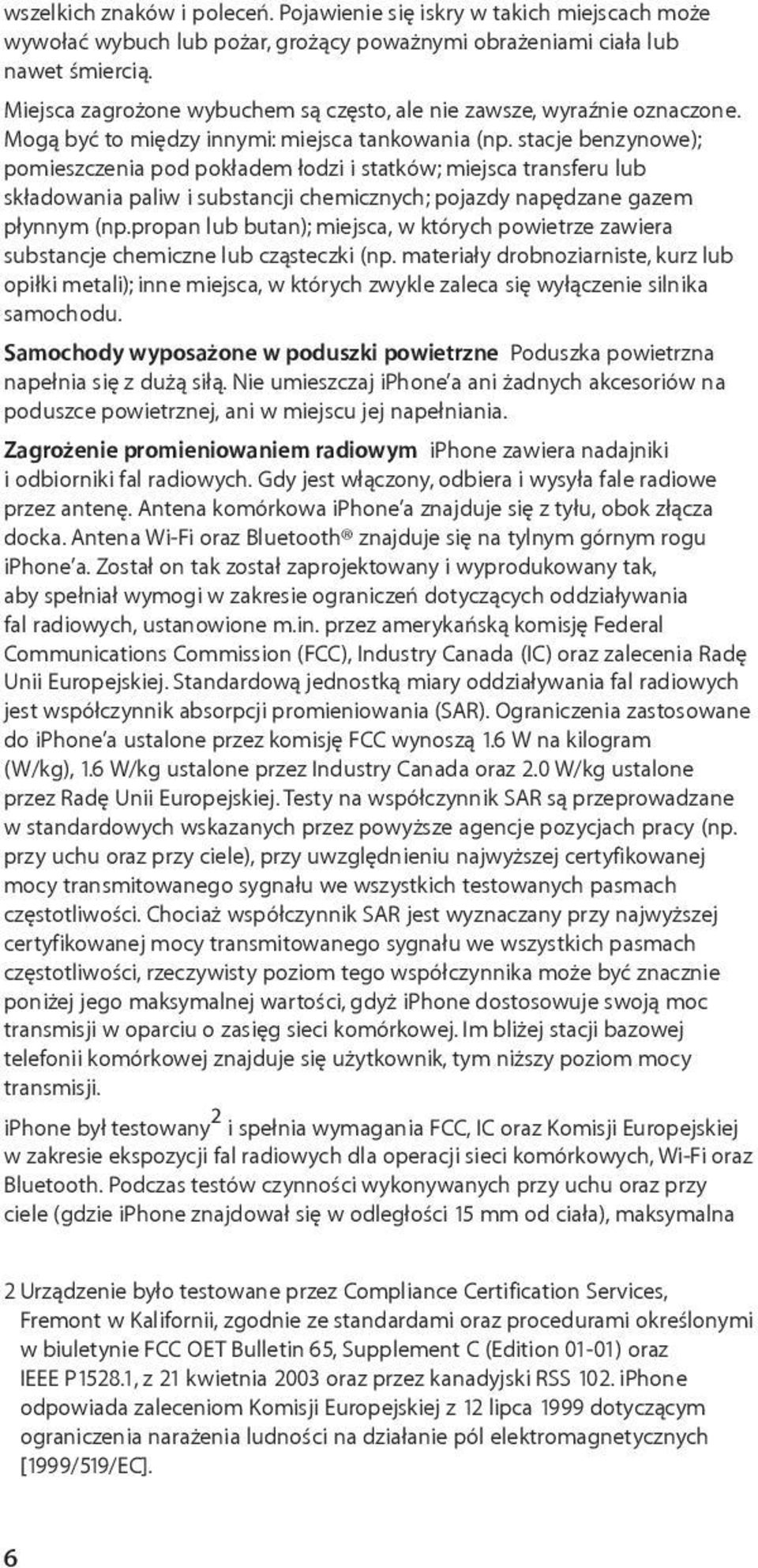 stacje benzynowe); pomieszczenia pod pokładem łodzi i statków; miejsca transferu lub składowania paliw i substancji chemicznych; pojazdy napędzane gazem płynnym (np.