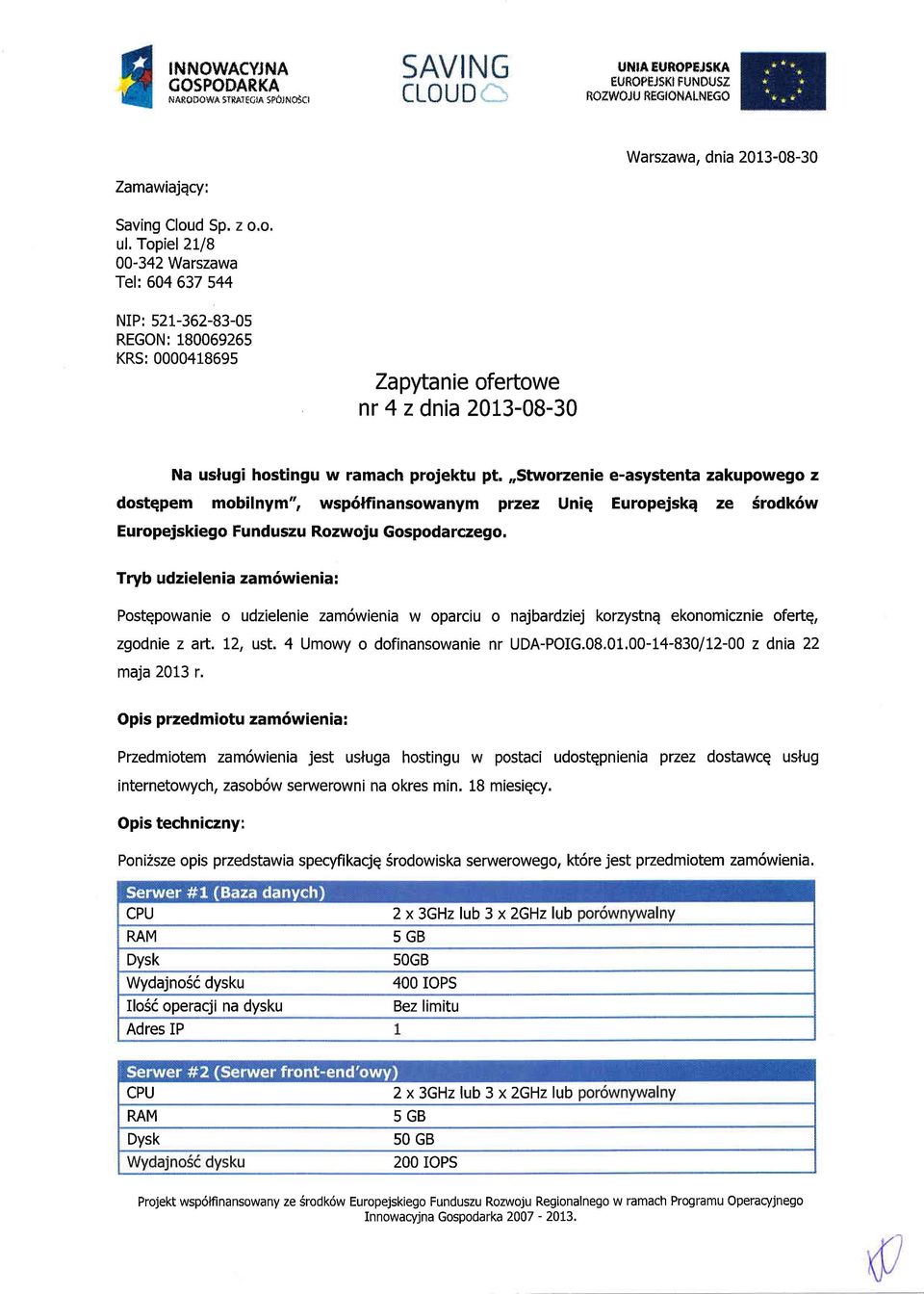 Tryb udzielenia zamowienia: Postgpowanie o udzielenie zam6wienia w oparciu zgodnie z art. 12, ust. 4 Umowy o dofinansowanie o najbardziej korzystnq ekonomicznie ofeftg, nr UDA-POG.08.