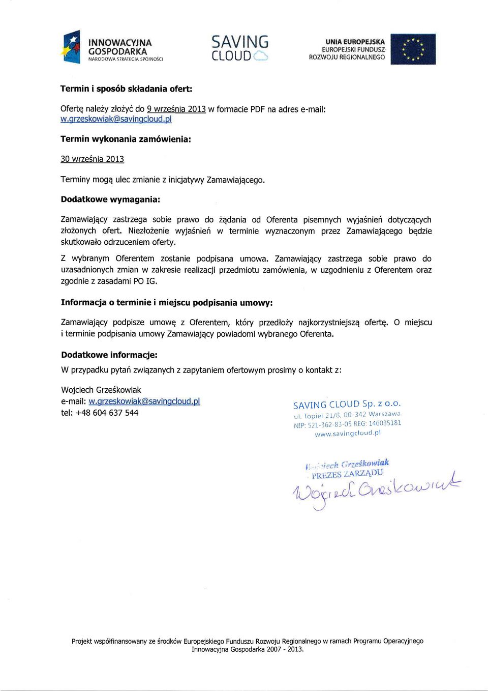 z inicjatywy Zamawiajqcego. Dodatkowe wymagania: Zamawiajqcy zastrzega sobie prawo do zqdania od Oferenta pisemnych wyja5nieri dotyczqcych zlo2onych ofert.