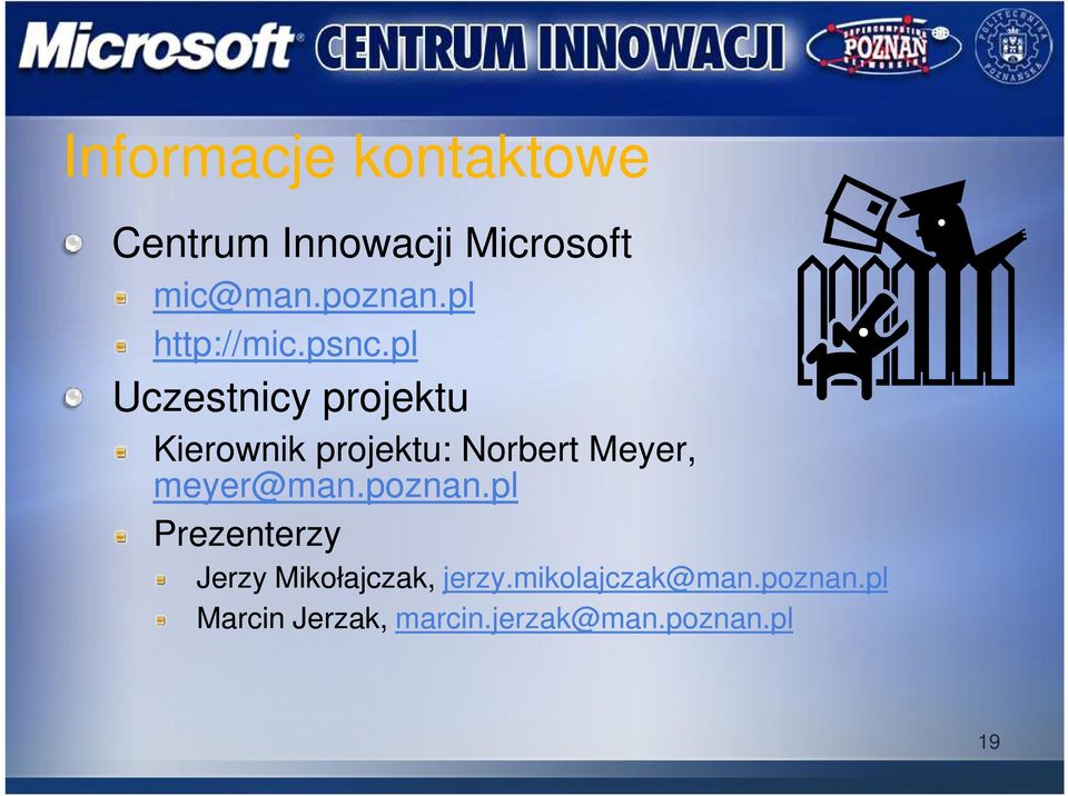 pl Uczestnicy projektu Kierownik projektu: Norbert Meyer, meyer@man.