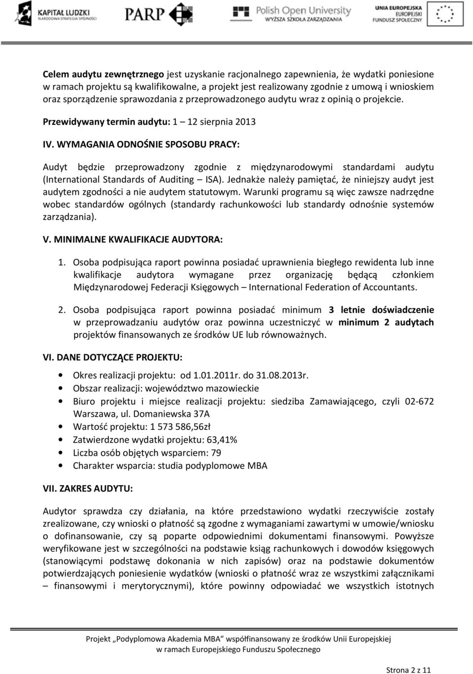 WYMAGANIA ODNOŚNIE SPOSOBU PRACY: Audyt będzie przeprowadzony zgodnie z międzynarodowymi standardami audytu (International Standards of Auditing ISA).