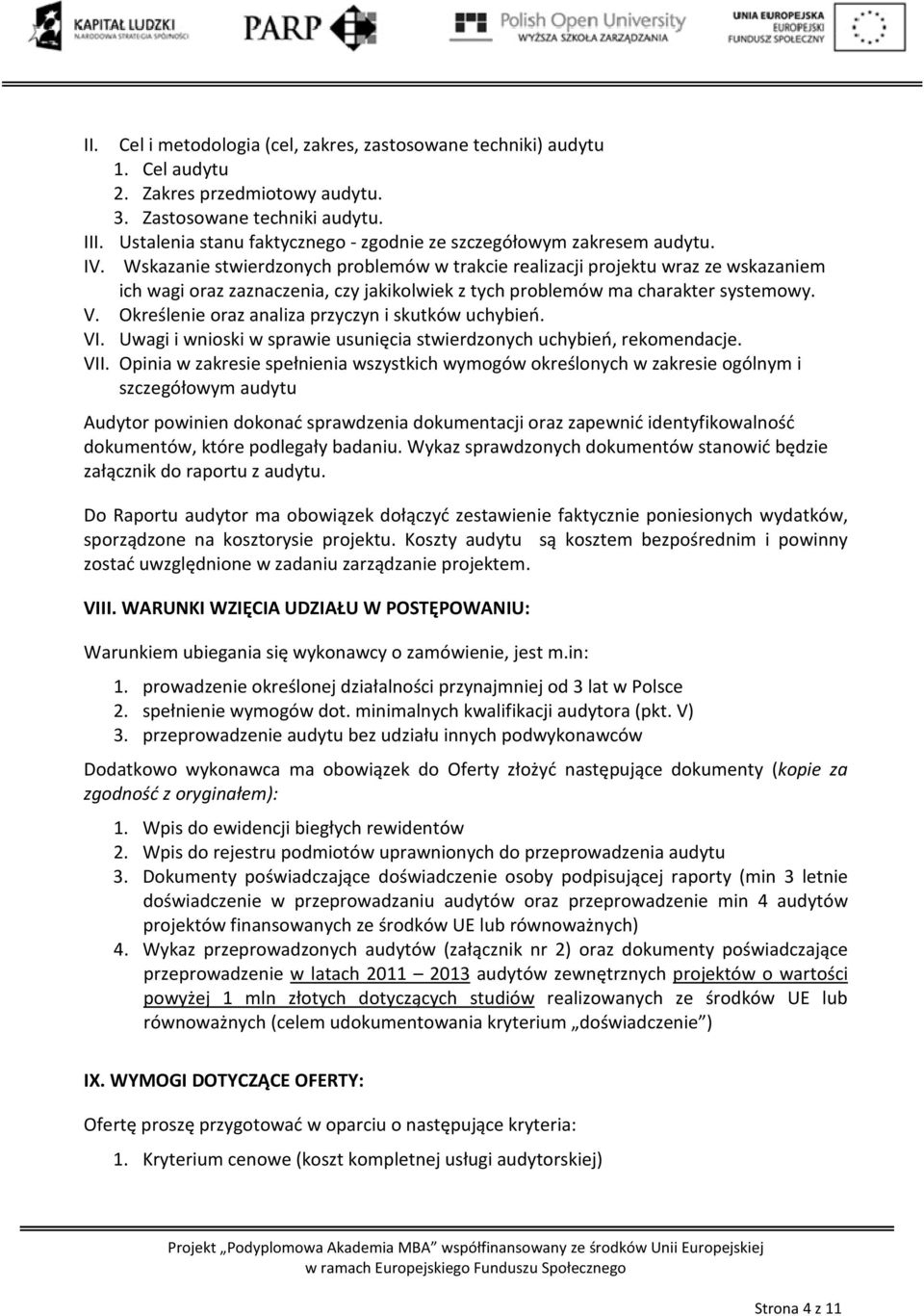 Wskazanie stwierdzonych problemów w trakcie realizacji projektu wraz ze wskazaniem ich wagi oraz zaznaczenia, czy jakikolwiek z tych problemów ma charakter systemowy. V.