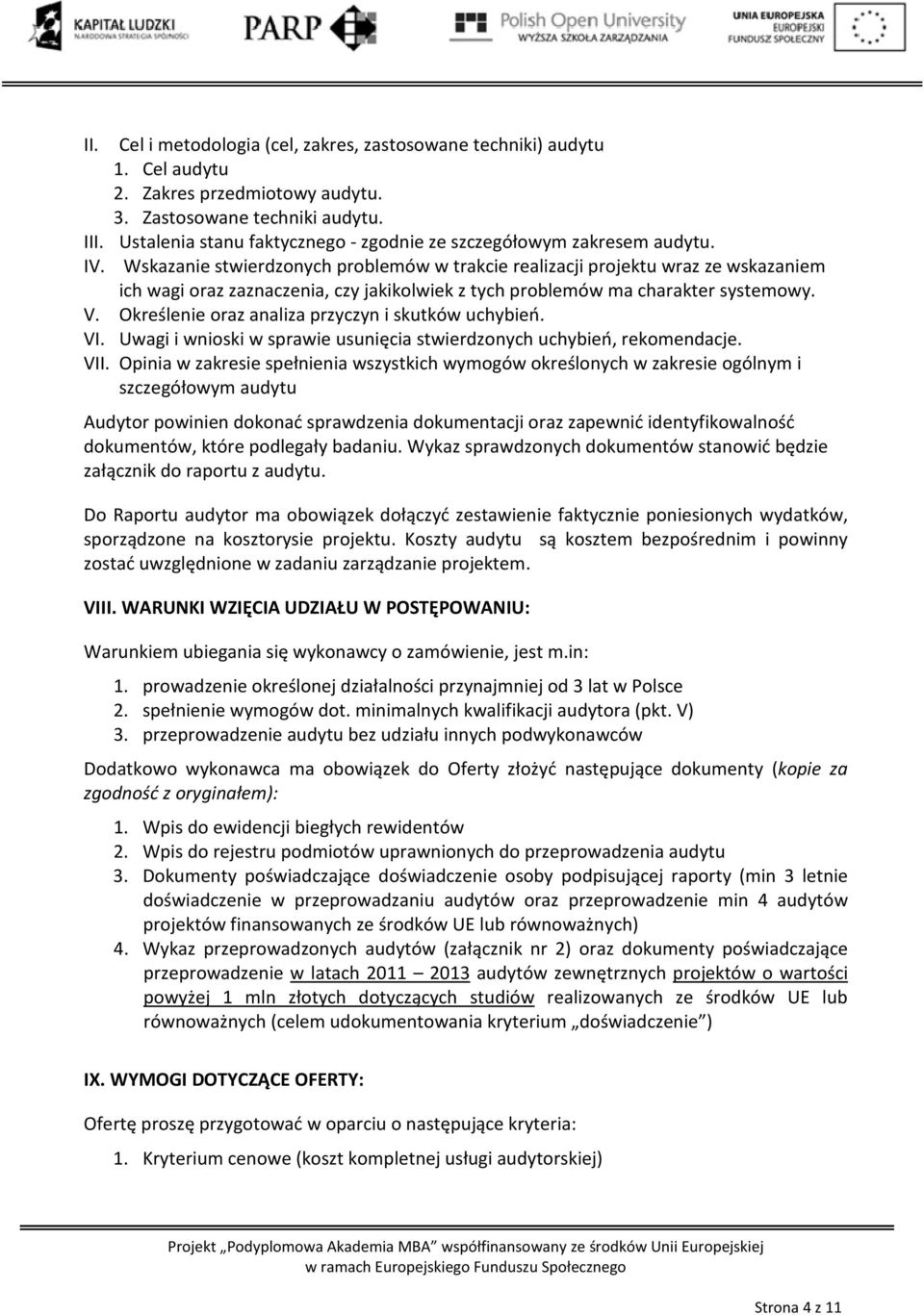 Wskazanie stwierdzonych problemów w trakcie realizacji projektu wraz ze wskazaniem ich wagi oraz zaznaczenia, czy jakikolwiek z tych problemów ma charakter systemowy. V.