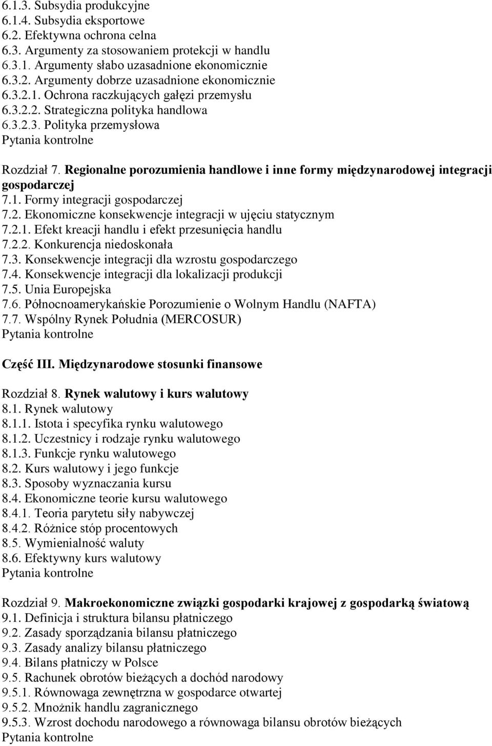 Regionalne porozumienia handlowe i inne formy międzynarodowej integracji gospodarczej 7.1. Formy integracji gospodarczej 7.2. Ekonomiczne konsekwencje integracji w ujęciu statycznym 7.2.1. Efekt kreacji handlu i efekt przesunięcia handlu 7.