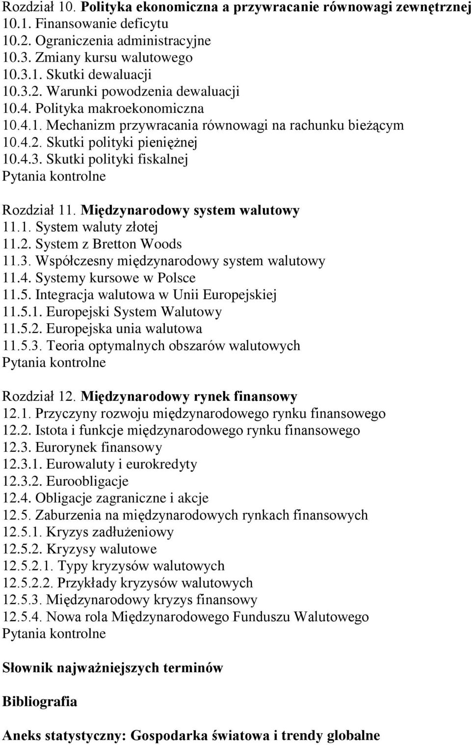 Międzynarodowy system walutowy 11.1. System waluty złotej 11.2. System z Bretton Woods 11.3. Współczesny międzynarodowy system walutowy 11.4. Systemy kursowe w Polsce 11.5.