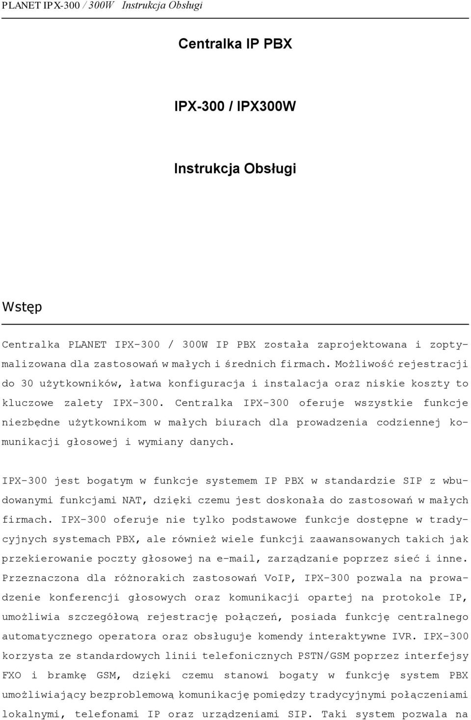 Centralka IPX-300 oferuje wszystkie funkcje niezbędne użytkownikom w małych biurach dla prowadzenia codziennej komunikacji głosowej i wymiany danych.