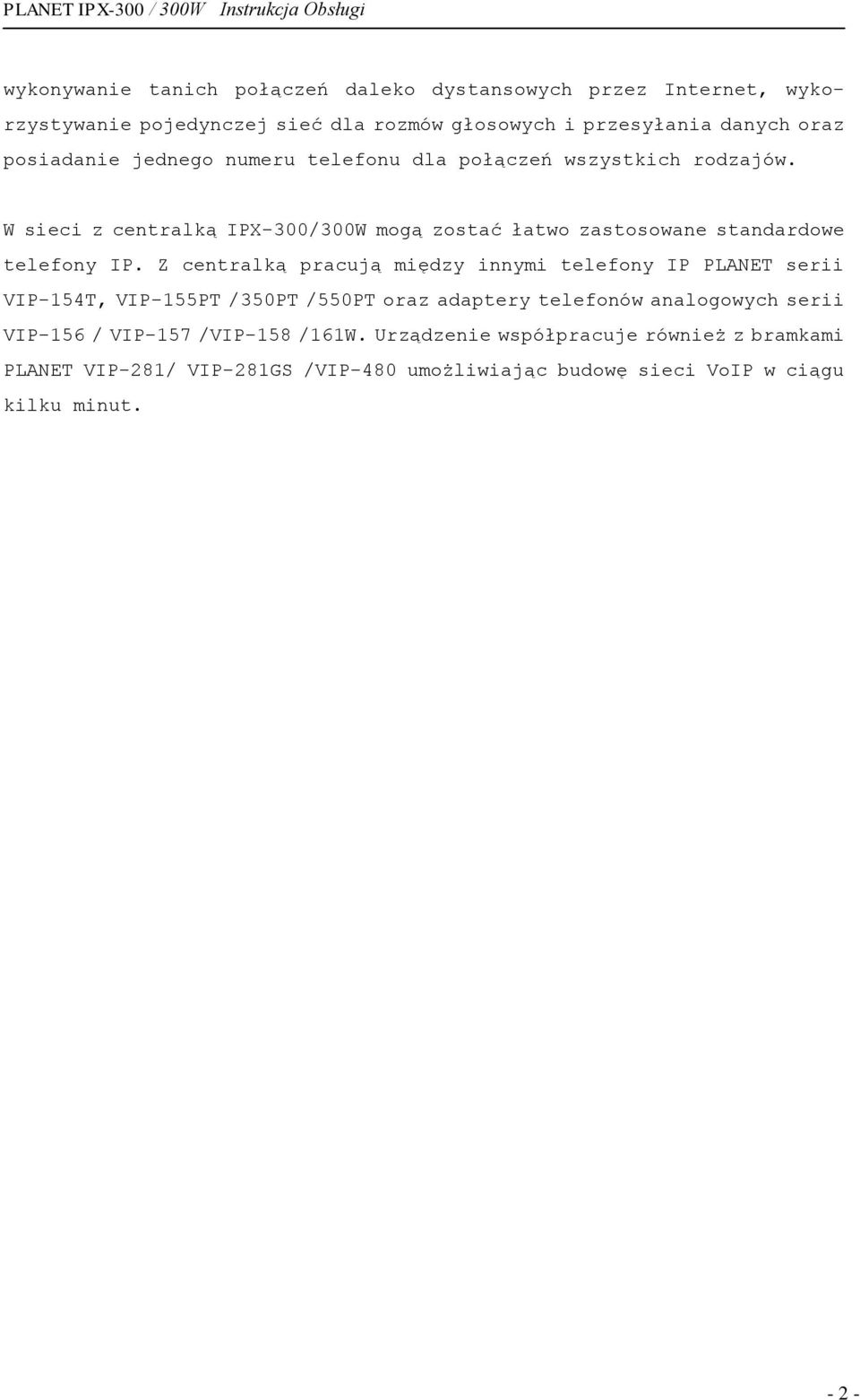 W sieci z centralką IPX-300/300W mogą zostać łatwo zastosowane standardowe telefony IP.