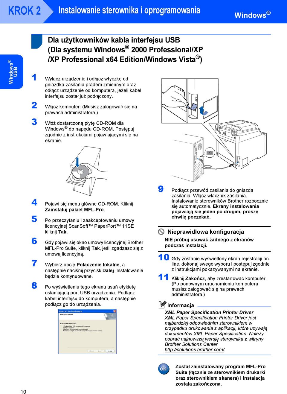 (Musisz zalogować się na prawach administratora.) 3 Włóż dostarczoną płytę CD-ROM dla Windows do napędu CD-ROM. Postępuj zgodnie z instrukcjami pojawiającymi się na ekranie.