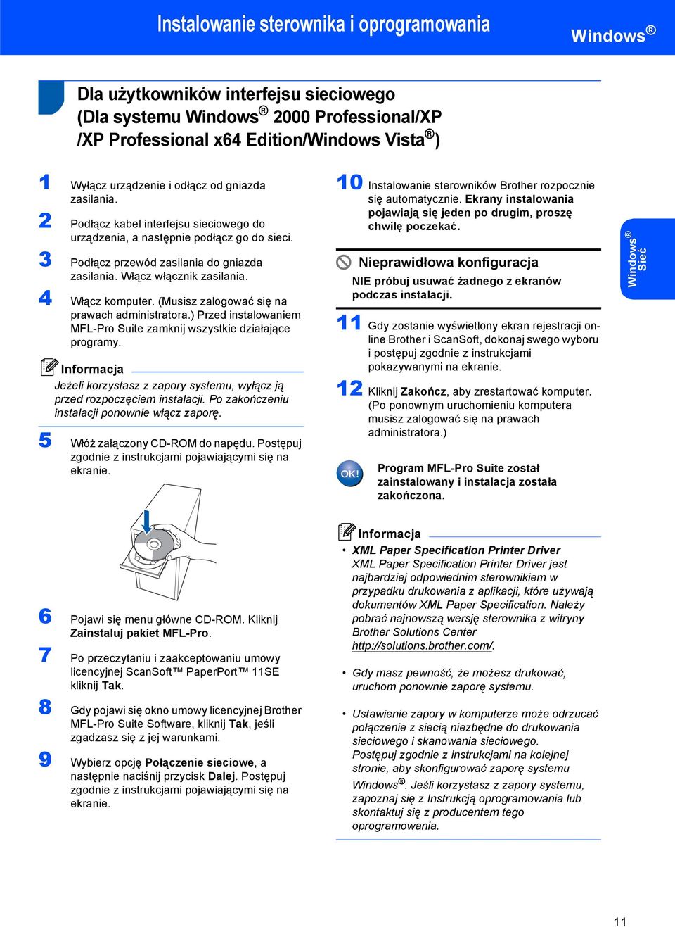 4 Włącz komputer. (Musisz zalogować się na prawach administratora.) Przed instalowaniem MFL-Pro Suite zamknij wszystkie działające programy.