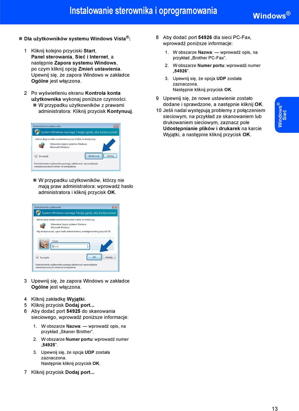W przypadku użytkowników z prawami administratora: Kliknij przycisk Kontynuuj. 8 Aby dodać port 54926 dla sieci PC-Fax, wprowadź poniższe informacje: 1.