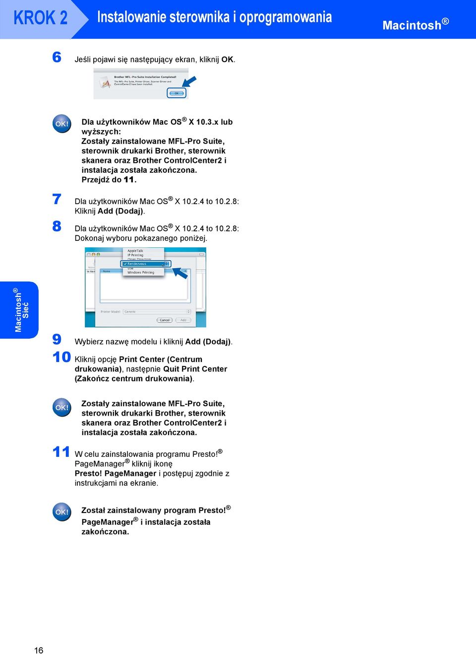 7 Dla użytkowników Mac OS X 10.2.4 to 10.2.8: Kliknij Add (Dodaj). 8 Dla użytkowników Mac OS X 10.2.4 to 10.2.8: Dokonaj wyboru pokazanego poniżej.