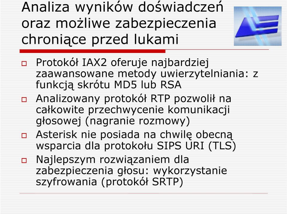 pozwolił na całkowite przechwycenie komunikacji głosowej (nagranie rozmowy) Asterisk nie posiada na chwilę