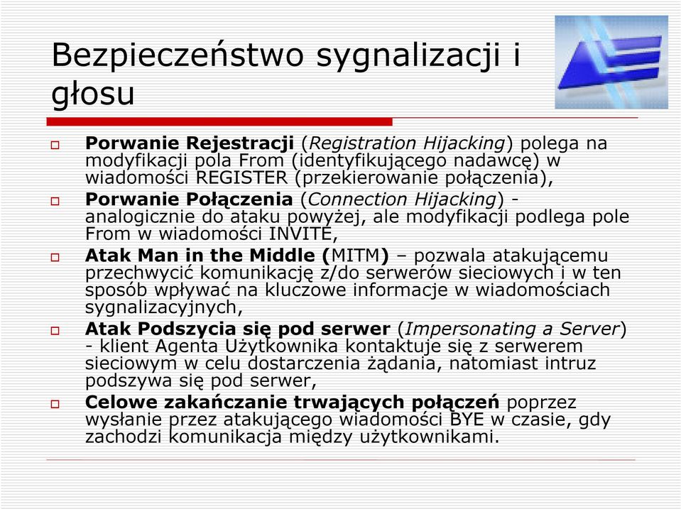 komunikację z/do serwerów sieciowych i w ten sposób wpływać na kluczowe informacje w wiadomościach sygnalizacyjnych, Atak Podszycia się pod serwer (Impersonating a Server) - klient Agenta Użytkownika