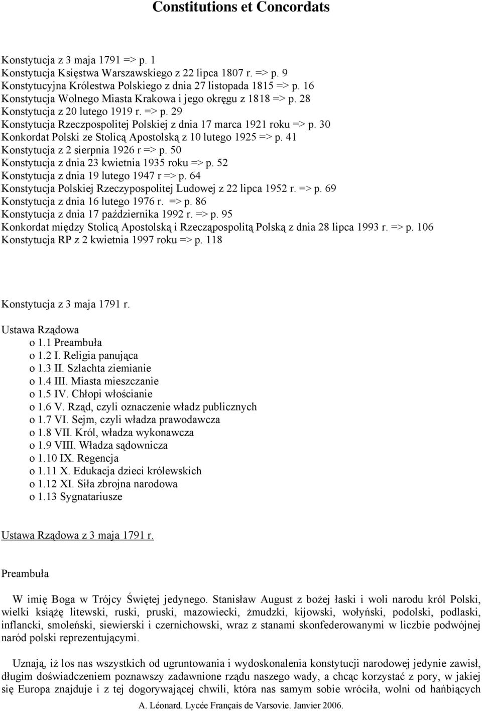 30 Konkordat Polski ze Stolicą Apostolską z 10 lutego 1925 => p. 41 Konstytucja z 2 sierpnia 1926 r => p. 50 Konstytucja z dnia 23 kwietnia 1935 roku => p. 52 Konstytucja z dnia 19 lutego 1947 r => p.