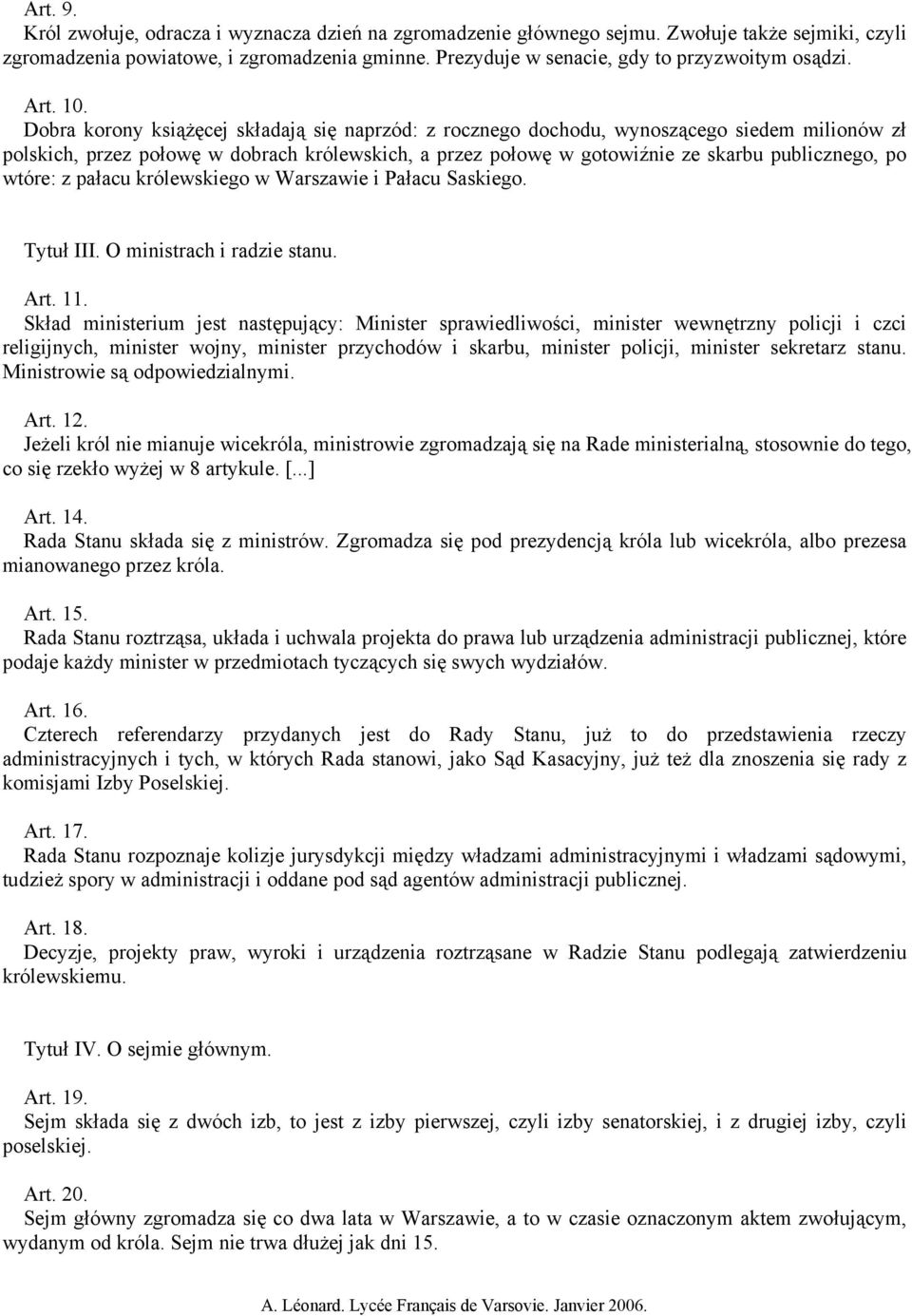 Dobra korony książęcej składają się naprzód: z rocznego dochodu, wynoszącego siedem milionów zł polskich, przez połowę w dobrach królewskich, a przez połowę w gotowiźnie ze skarbu publicznego, po
