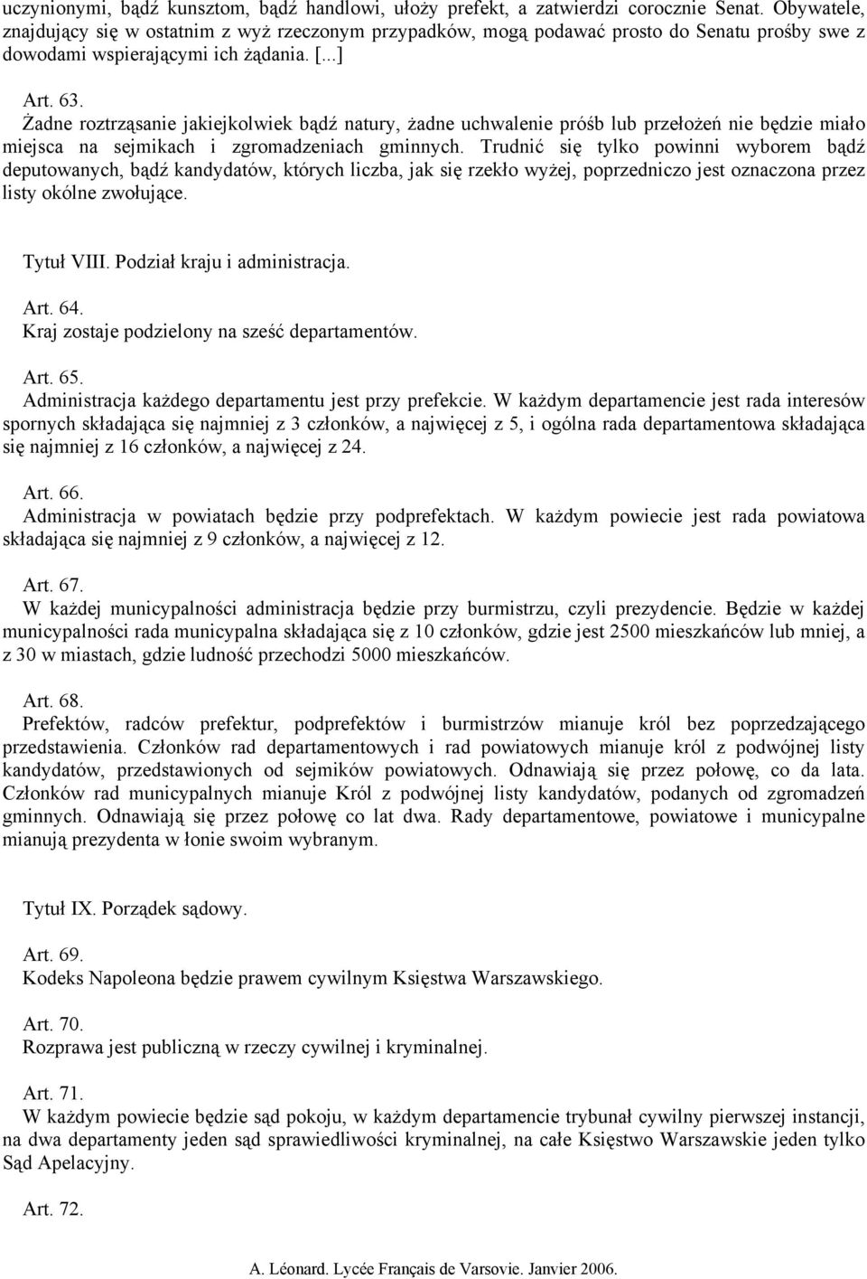 Żadne roztrząsanie jakiejkolwiek bądź natury, żadne uchwalenie próśb lub przełożeń nie będzie miało miejsca na sejmikach i zgromadzeniach gminnych.