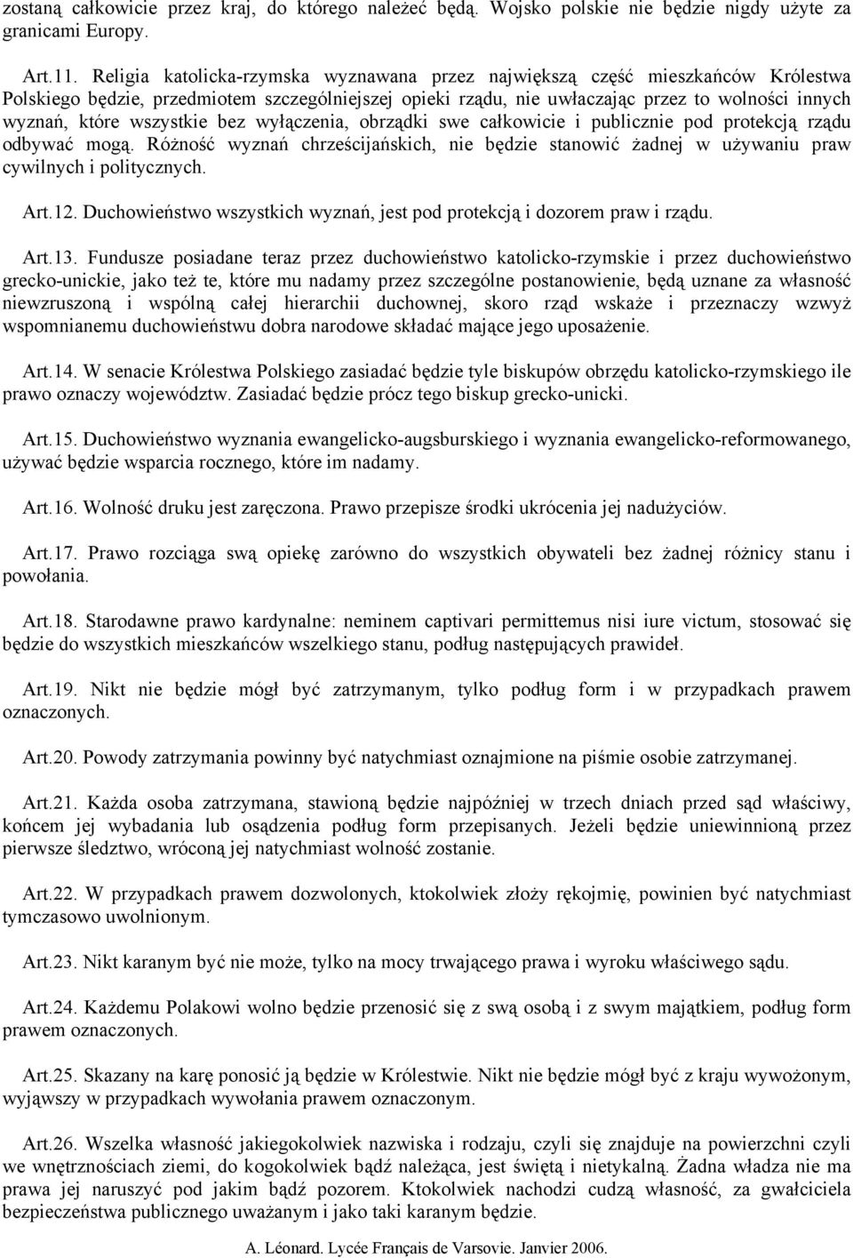 wszystkie bez wyłączenia, obrządki swe całkowicie i publicznie pod protekcją rządu odbywać mogą. Różność wyznań chrześcijańskich, nie będzie stanowić żadnej w używaniu praw cywilnych i politycznych.