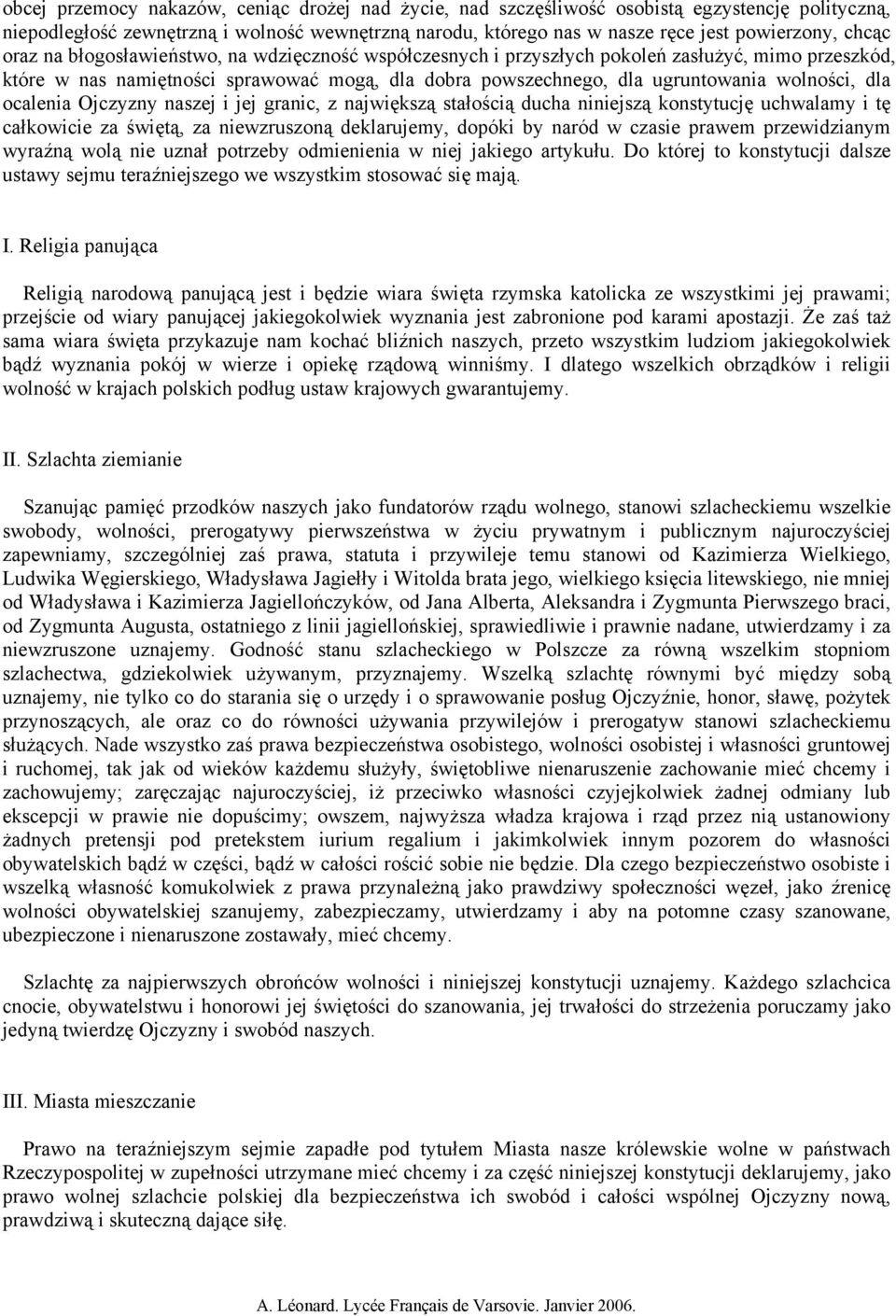 dla ocalenia Ojczyzny naszej i jej granic, z największą stałością ducha niniejszą konstytucję uchwalamy i tę całkowicie za świętą, za niewzruszoną deklarujemy, dopóki by naród w czasie prawem