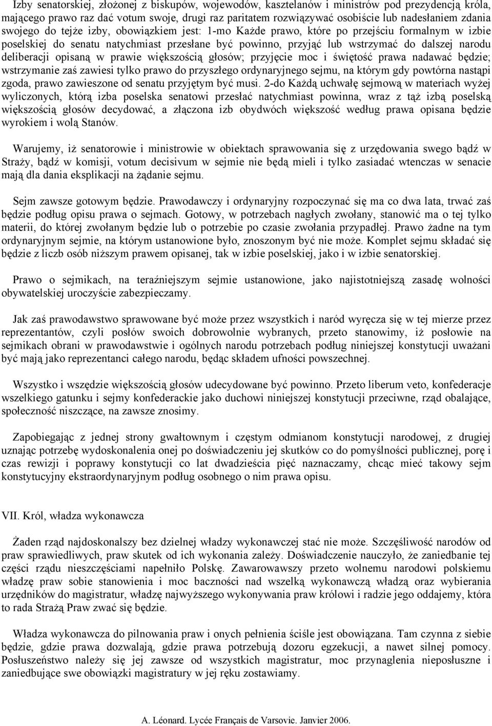 deliberacji opisaną w prawie większością głosów; przyjęcie moc i świętość prawa nadawać będzie; wstrzymanie zaś zawiesi tylko prawo do przyszłego ordynaryjnego sejmu, na którym gdy powtórna nastąpi