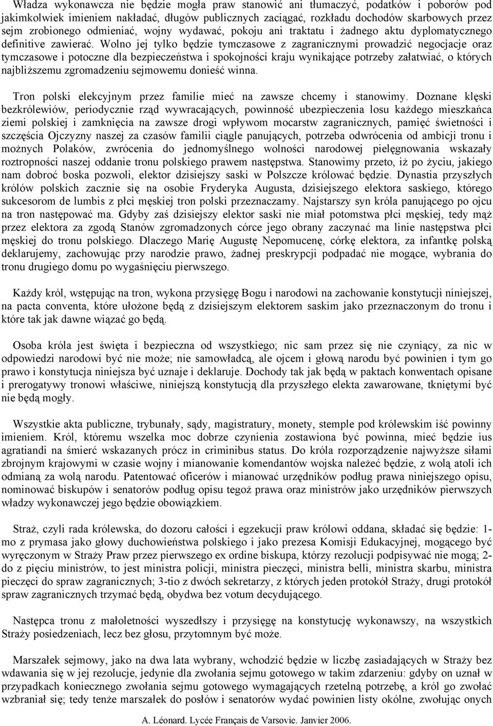 Wolno jej tylko będzie tymczasowe z zagranicznymi prowadzić negocjacje oraz tymczasowe i potoczne dla bezpieczeństwa i spokojności kraju wynikające potrzeby załatwiać, o których najbliższemu