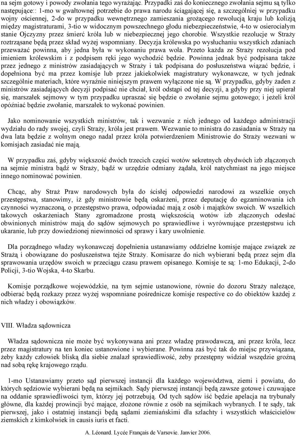 wewnętrznego zamieszania grożącego rewolucją kraju lub kolizją między magistraturami, 3-tio w widocznym powszechnego głodu niebezpieczeństwie, 4-to w osierociałym stanie Ojczyzny przez śmierć króla