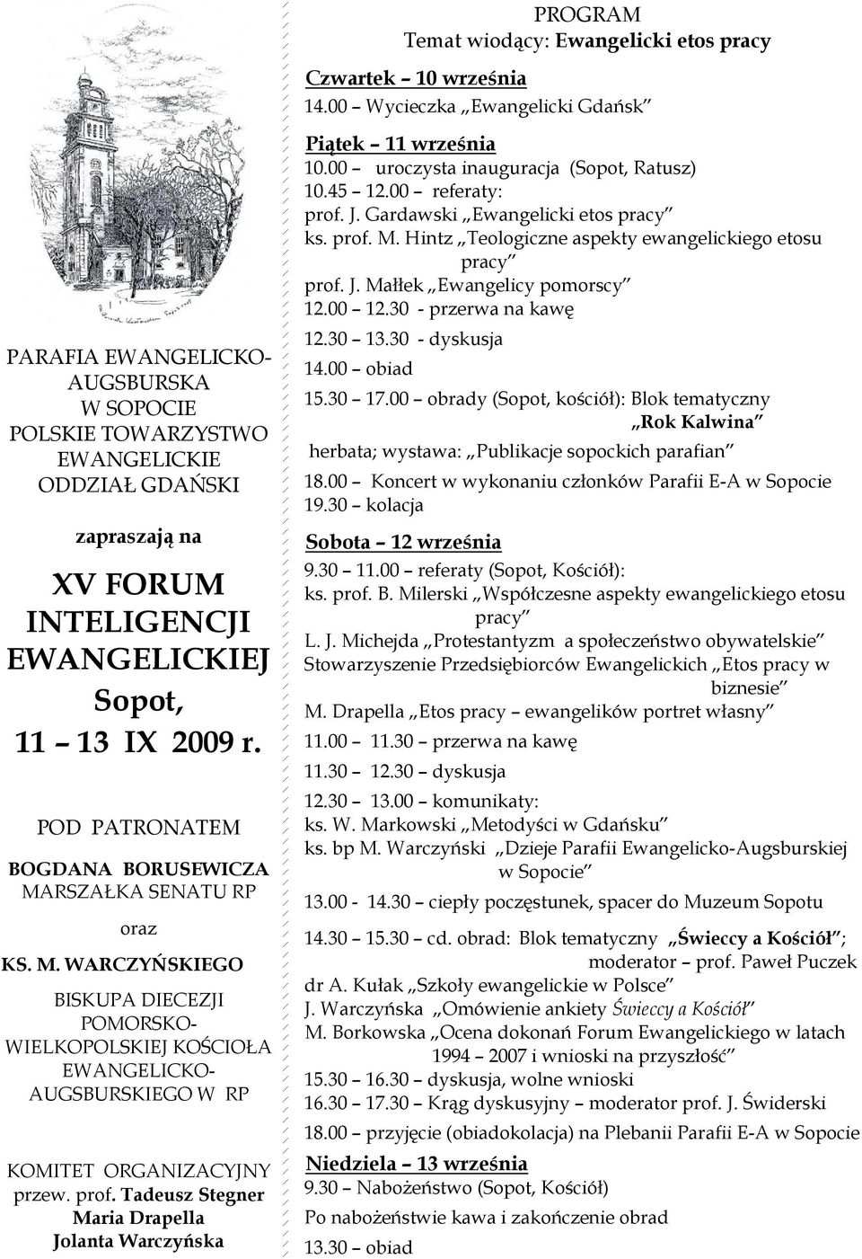 POD PATRONATEM BOGDANA BORUSEWICZA MARSZAŁKA SENATU RP oraz KS. M. WARCZYŃSKIEGO BISKUPA DIECEZJI POMORSKO- WIELKOPOLSKIEJ KOŚCIOŁA EWANGELICKO- AUGSBURSKIEGO W RP KOMITET ORGANIZACYJNY przew. prof.