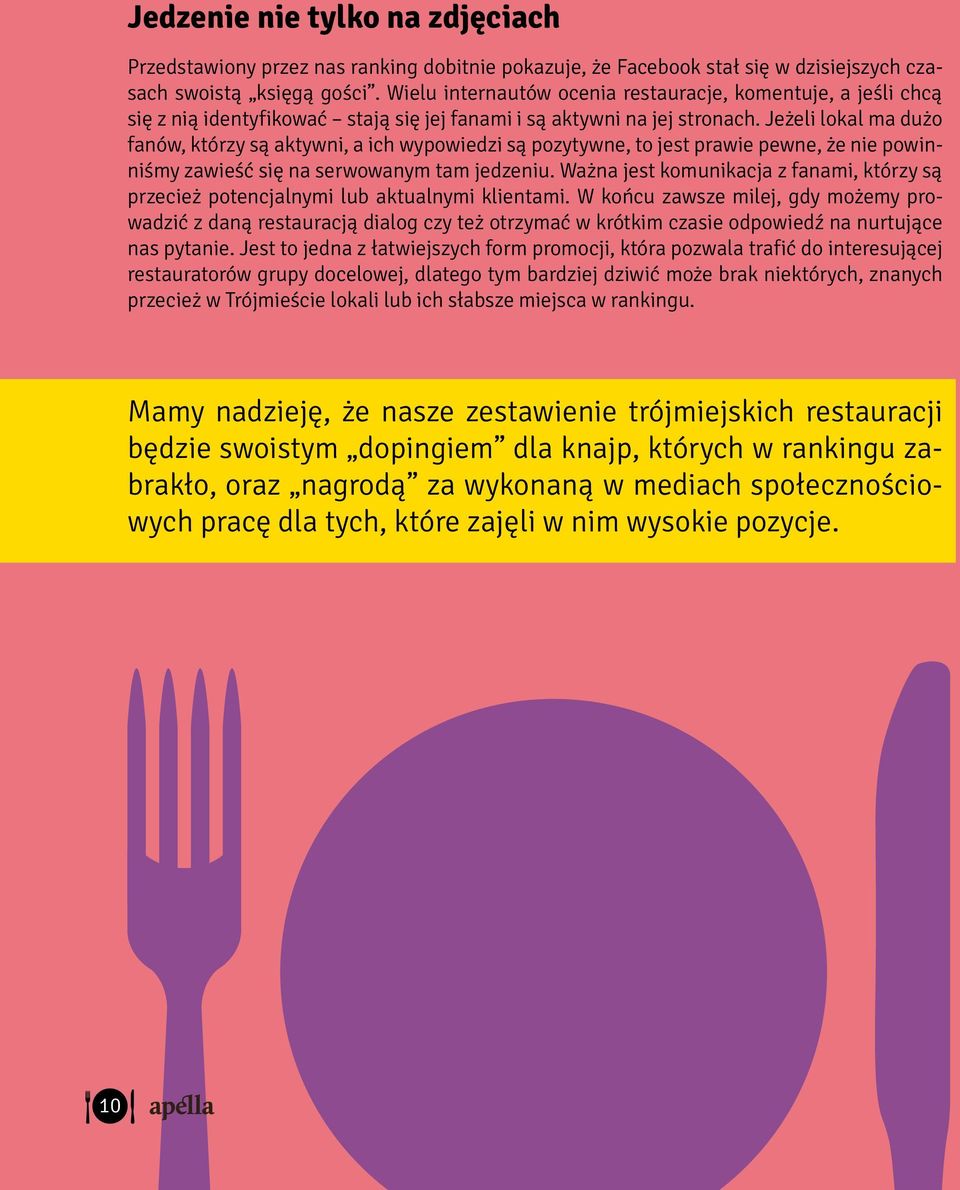 Jeżeli lokal ma dużo fanów, którzy są aktywni, a ich wypowiedzi są pozytywne, to jest prawie pewne, że nie powinniśmy zawieść się na serwowanym tam jedzeniu.