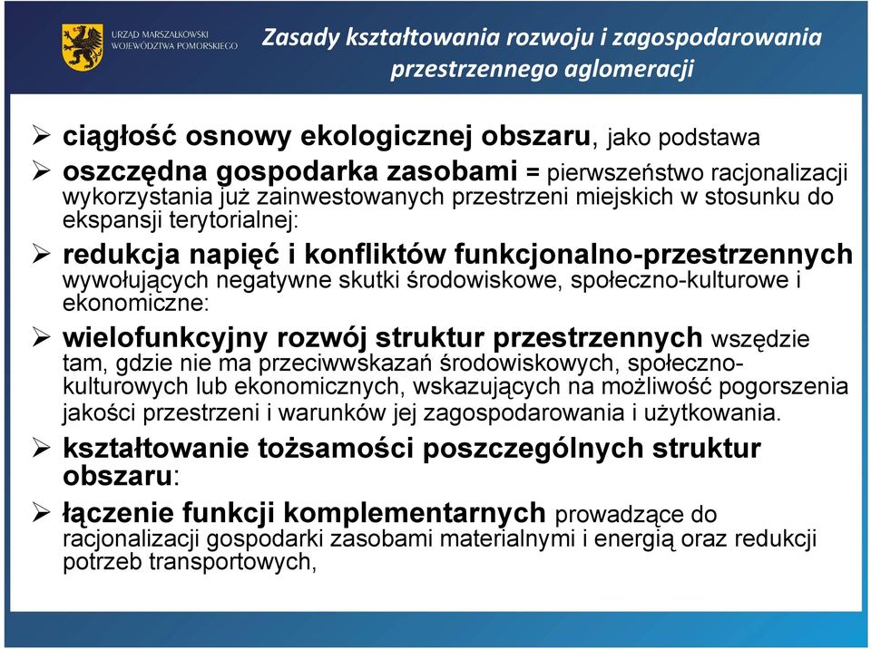 społeczno-kulturowe i ekonomiczne: wielofunkcyjny rozwój struktur przestrzennych wszędzie tam, gdzie nie ma przeciwwskazań środowiskowych, społecznokulturowych lub ekonomicznych, wskazujących na