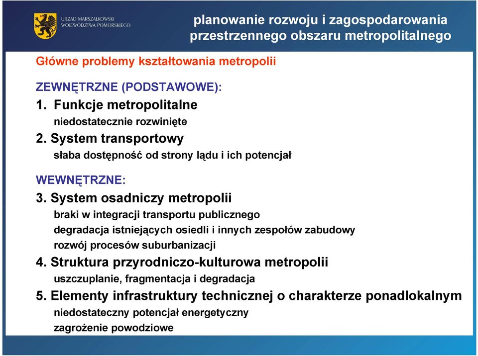 System osadniczy metropolii braki w integracji transportu publicznego degradacja istniejących osiedli i innych zespołów zabudowy rozwój procesów suburbanizacji 4.