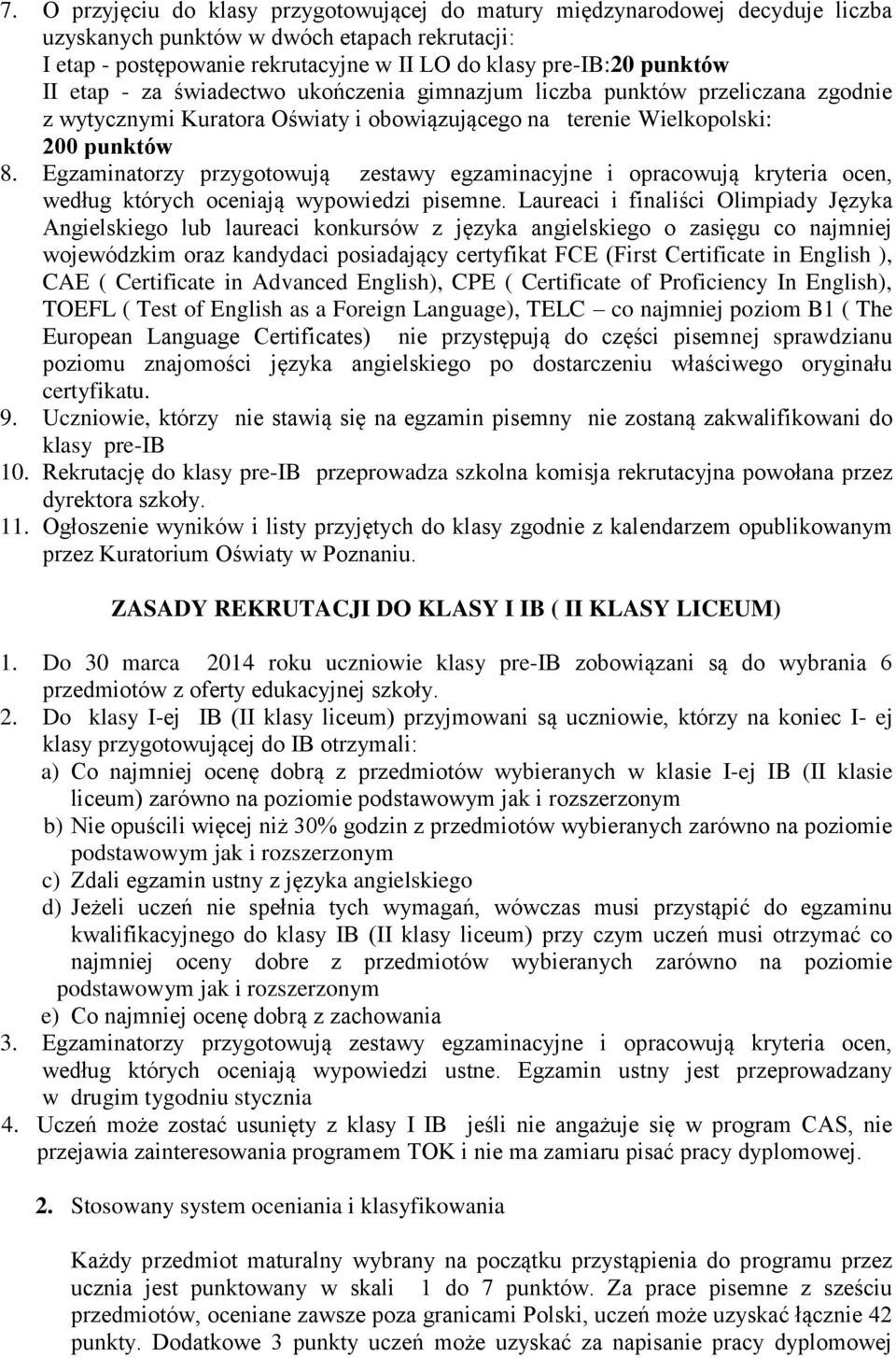 Egzaminatorzy przygotowują zestawy egzaminacyjne i opracowują kryteria ocen, według których oceniają wypowiedzi pisemne.