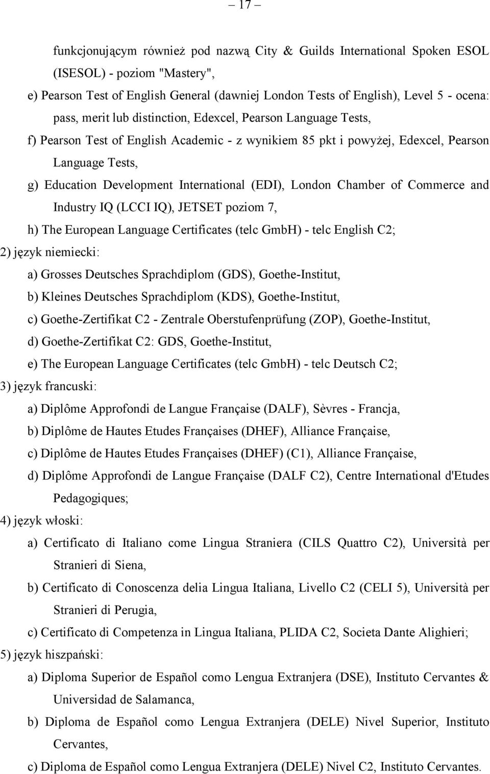 (EDI), London Chamber of Commerce and Industry IQ (LCCI IQ), JETSET poziom 7, h) The European Language Certificates (telc GmbH) - telc English C2; 2) język niemiecki: a) Grosses Deutsches