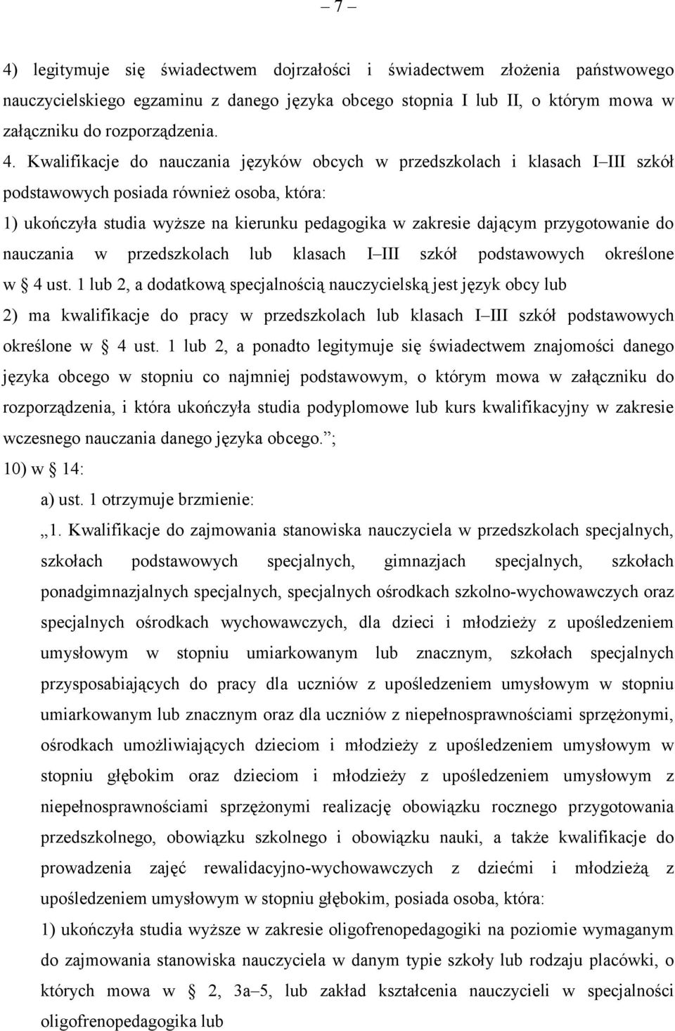 przygotowanie do nauczania w przedszkolach lub klasach I III szkół podstawowych określone w 4 ust.