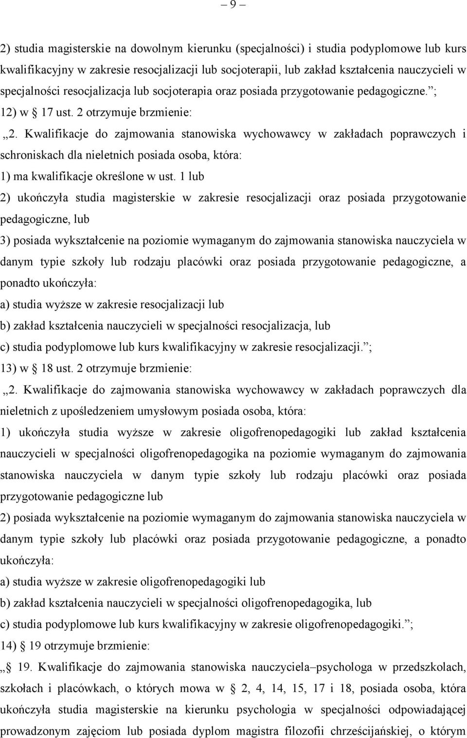 Kwalifikacje do zajmowania stanowiska wychowawcy w zakładach poprawczych i schroniskach dla nieletnich posiada osoba, która: 1) ma kwalifikacje określone w ust.