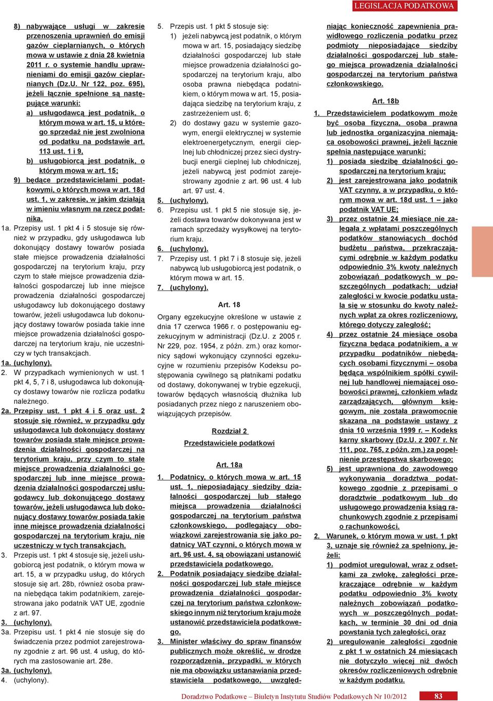 15, u którego sprzedaż nie jest zwolniona od podatku na podstawie art. 113 ust. 1 i 9, b) usługobiorcą jest podatnik, o którym mowa w art.