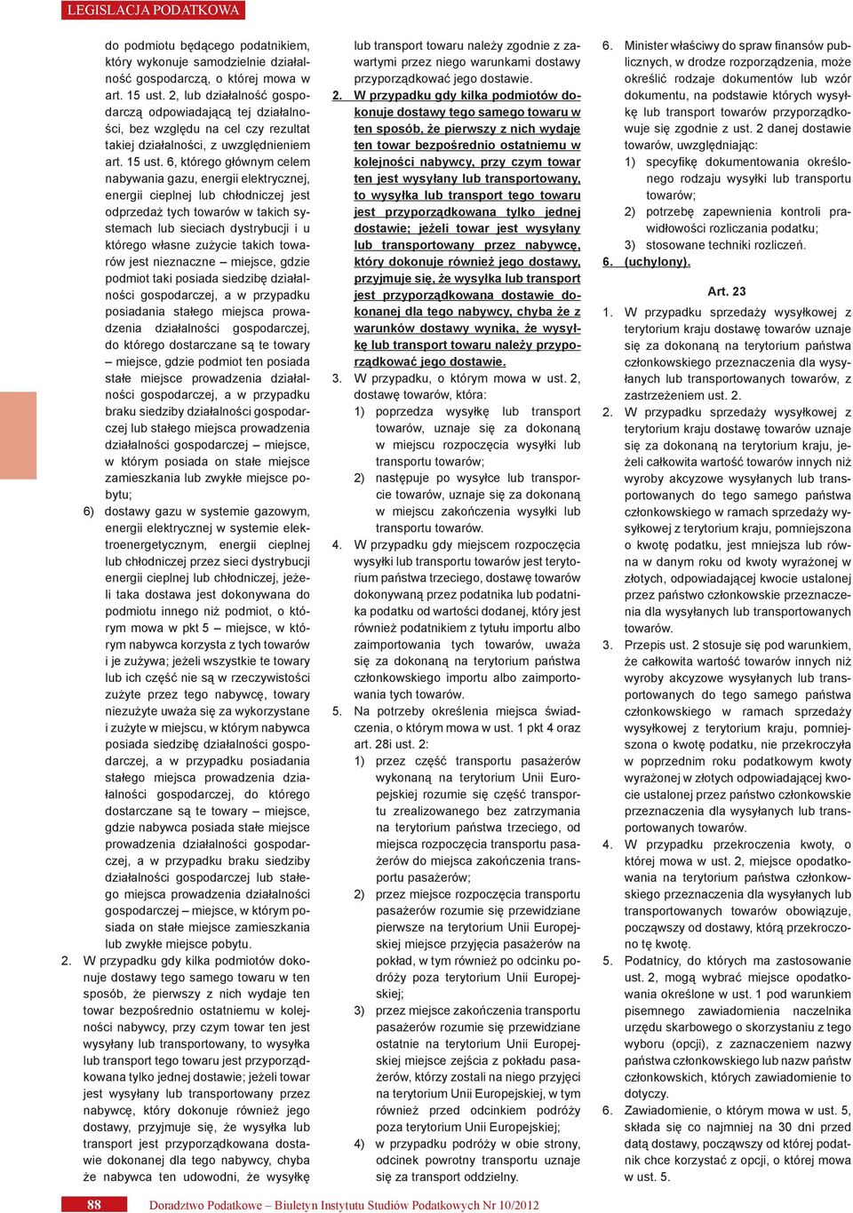 6, którego głównym celem nabywania gazu, energii elektrycznej, energii cieplnej lub chłodniczej jest odprzedaż tych towarów w takich systemach lub sieciach dystrybucji i u którego własne zużycie