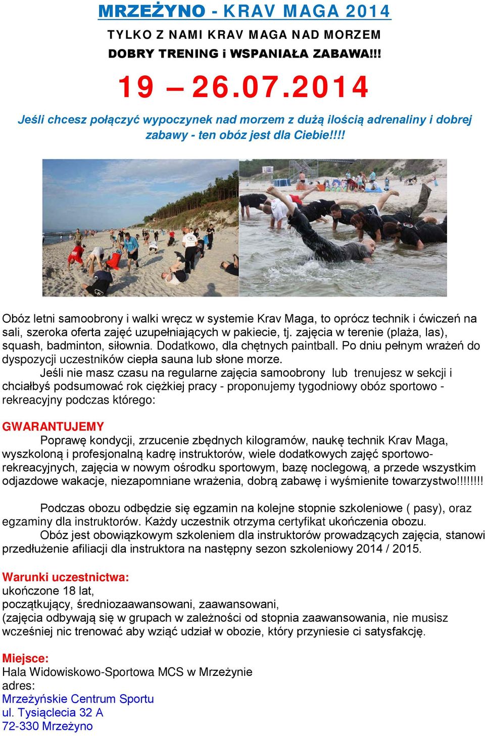 !!! Obóz letni samoobrony i walki wręcz w systemie Krav Maga, to oprócz technik i ćwiczeń na sali, szeroka oferta zajęć uzupełniających w pakiecie, tj.